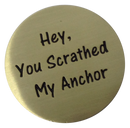 Hey, You Scratched My Anchor Golf Ball Marker