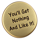 You'll Get Nothing and Like It Golf Ball Marker