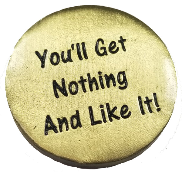 You'll Get Nothing and Like It Golf Ball Marker