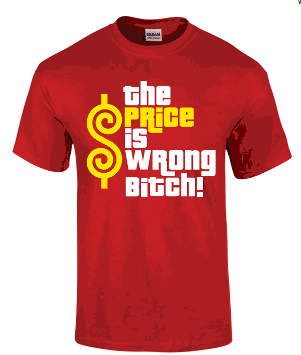 The Price is Wrong Bitch T-Shirt