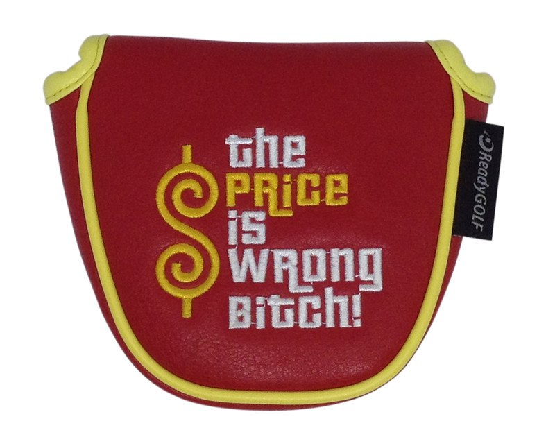 The Price Is Wrong Bitch Embroidered Putter Cover - Mallet