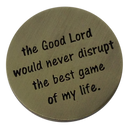 The Good Lord Would Never Disrupt The Best Game of My Life - Golf Ball Marker