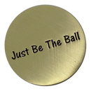 Just Be The Ball - Golf Ball Marker