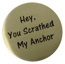 Hey, You Scratched My Anchor Golf Ball Marker