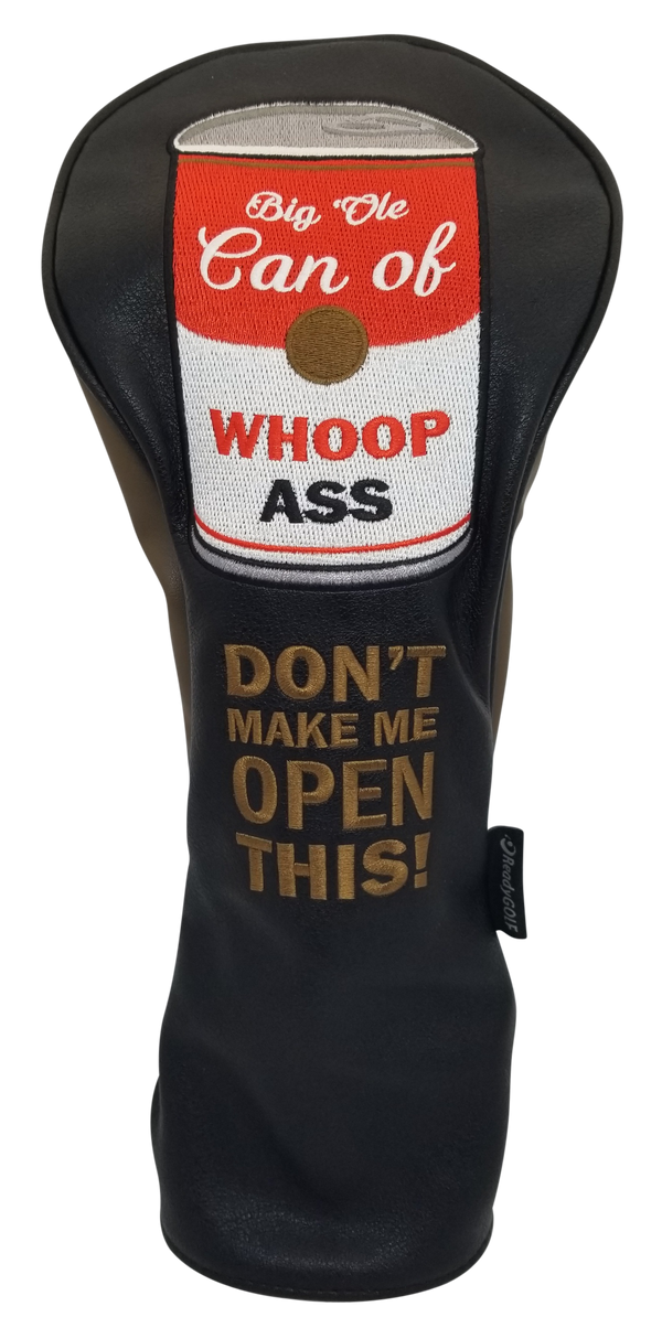 Big Ole Can of Whoop Ass Embroidered Driver Headcover by ReadyGOLF