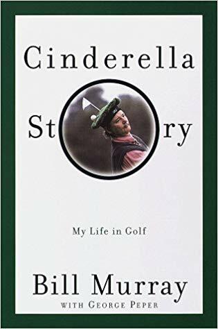 Cinderella Story: My Life in Golf by Bill Murray
